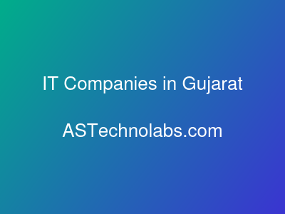 IT Companies in Gujarat  at ASTechnolabs.com